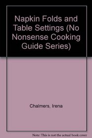 Napkin Folds and Table Settings (No Nonsense Cooking Guide Series)