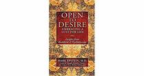 Open To Desire Embracing a Lust for Life