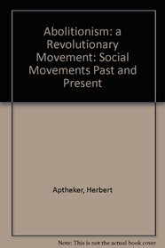 Abolitionism: A Revolutionary Movement (Social Movements Past and Present)