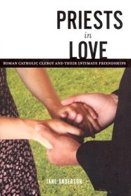 Priests In Love: Roman Catholic Clergy And Their Intimate Friendships