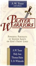 Prayer Warriors: Powerful Portraits of Soldiers Saints on God's Front Lines