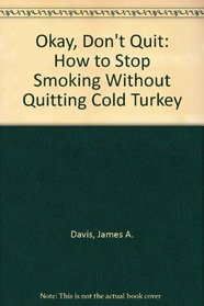 Okay, Don't Quit: How to Stop Smoking Without Quitting Cold Turkey