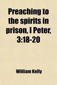 Preaching to the spirits in prison, I Peter, 3: 18-20