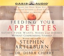 Feeding Your Appetites: Satisfy Your Wants, Needs and Desires Without Compromising Yourself