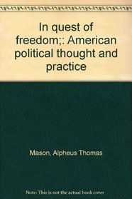 In quest of freedom;: American political thought and practice