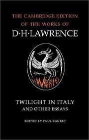 Twilight in Italy and Other Essays (The Cambridge Edition of the Works of D. H. Lawrence)