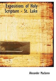Expositions of Holy Scripture - St. Luke (Large Print Edition)