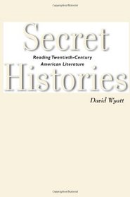 Secret Histories: Reading Twentieth-Century American Literature