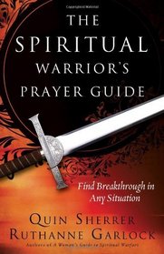 The Spiritual Warrior's Prayer Guide: Find Breakthrough in Any Situation