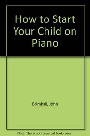 How to Start Your Child on Piano