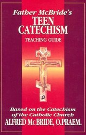 Father McBride's Teen Catechism Teacher Guide: Based on the Catechism of the Catholic Church