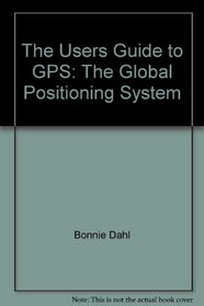 The Users Guide to GPS: The Global Positioning System