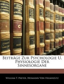 Beitrge Zur Psychologie U. Physiologie Der Sinnesorgane (German Edition)