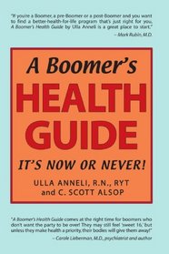 A Boomer's Health Guide: It's Now Or Never!