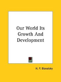 Our World Its Growth And Development