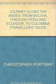 Journey Along the Andes: From Bolivia, Through Peru and Ecuador, to Colombia (Travellers' Tales)