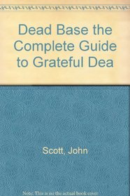 Dead Base VII: the Complete Guide To Grateful Dead Song Lists