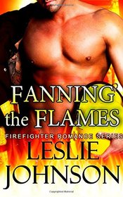 Fanning the Flames (Firefighter Romance Series) (Volume 2)