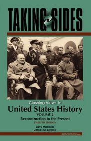 Taking Sides: Clashing Views in United States History,  Volume 2  (Reconstruction to the Present)