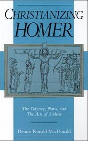 Christianizing Homer : The Odyssey, Plato, and the Acts of Andrew