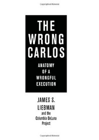 The Wrong Carlos: Anatomy of a Wrongful Execution