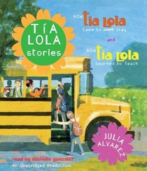 Tia Lola Stories: How Tia Lola Came to (Visit) Stay and How Tia Lola Learned to Teach