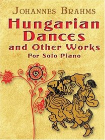 Hungarian Dances and Other Works for Solo Piano (Dover Orchestral Scores)