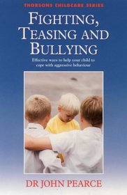 Fighting, Teasing and Bullying: Effective Ways to Help Your Child to Cope with Aggressive Behaviour