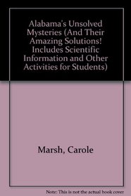 Alabama's Unsolved Mysteries & Their Amazing Solutions! (Carole Marsh Alabama Books)