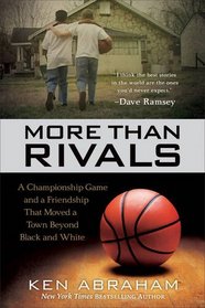 More Than Rivals: A Championship Game and a Friendship That Moved a Town Beyond Black and White