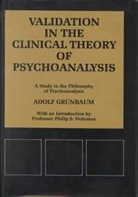 Validation in the Clinical Theory of Psychoanalysis: A Study in the Philosophy of Psychoanalysis (Psychological Issues)