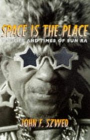 Space is the Place: The Life and Times of Sun Ra