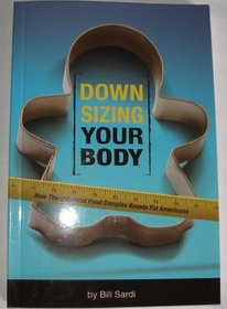 Downsizing Your Body - How the Industrial Food Complex Breeds Fat Americans