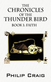 The Chronicles of the Thunder Bird - Book 1: Faith