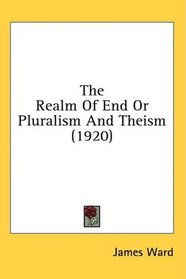 The Realm Of End Or Pluralism And Theism (1920)