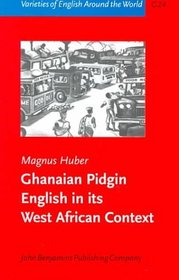 Ghanaian Pidgin English in Its West African Context: A Sociohistorical and Structural Analysis (Varieties of English Around the World General Series)