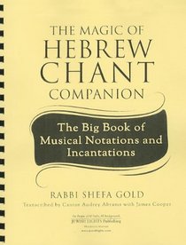 The Magic of Hebrew Chant Companion: The Big Book of Musical Notations and Incantations