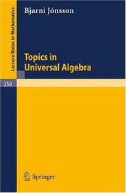 Topics in Universal Algebra (Lecture Notes in Mathematics) (Volume 0)