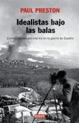 Idealistas bajo las balas/ We Saw Spain Die: Corresponsales extranjeros en la guerra de Espana (Spanish Edition)