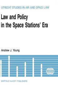 Law and Policy in the Space Stations' Era (Utrecht Studies in Air and Space Law, 2)