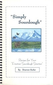 Simply Sourdough: Recipes for Your Frontier Sourdough Starter