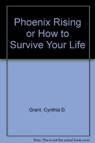 Phoenix Rising or How to Survive Your Life