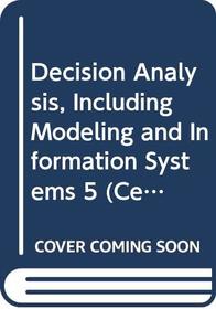 Decision Analysis, Including Modeling and Information Systems 5 (Certificate in Management Accounting Review)