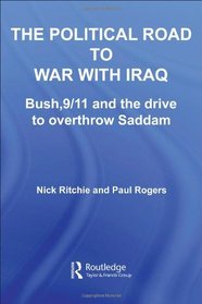 The Political Road to War with Iraq: Bush, 9/11 and the Drive to Overthrow Saddam (Contemporary Security Studies)