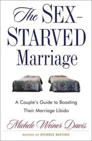 The Sex-Starved Marriage: A Couple's Guide to Boosting Their Marriage Libido