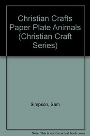 Christian Crafts Paper Plate Animals (Christian Craft Series)