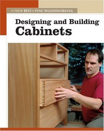 Designing and Building Cabinets : The New Best of Fine Woodworking (New Best of Fine Woodworking Series)
