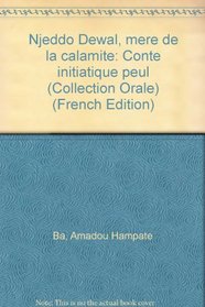 Njeddo Dewal, mere de la calamite: Conte initiatique peul (Collection Orale) (French Edition)