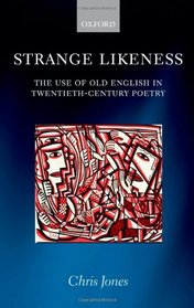 Strange Likeness: The Use of Old English in Twentieth-Century Poetry