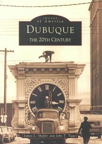 Dubuque: The 20th Century (Images of America) (Images of America)